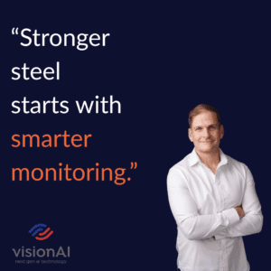 "Stronger steel starts with smarter monitoring" by implementing AI cameras in steel manufacturing.
